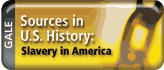 Gale: Sources in U.S. History - Slavery in America