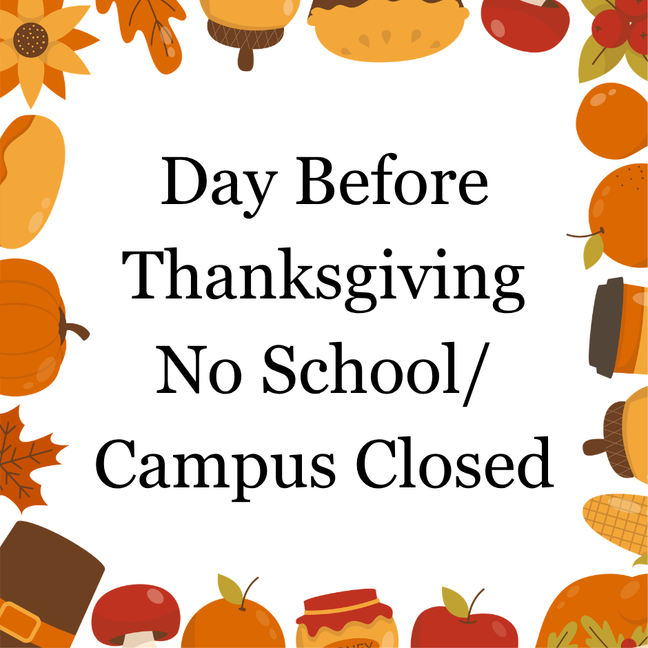 Day before thanksgiving - no school and campus closed